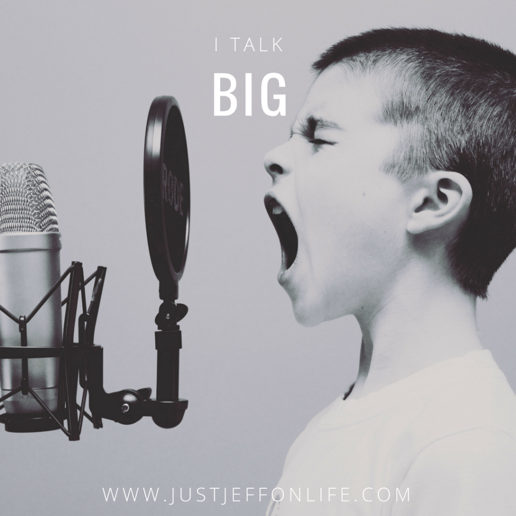 I talk big