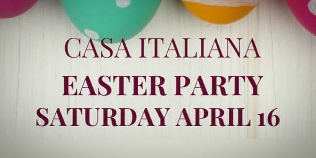 Casa Italiana holding ‘Festa di Pasqua’ Easter Party on Saturday, April 16